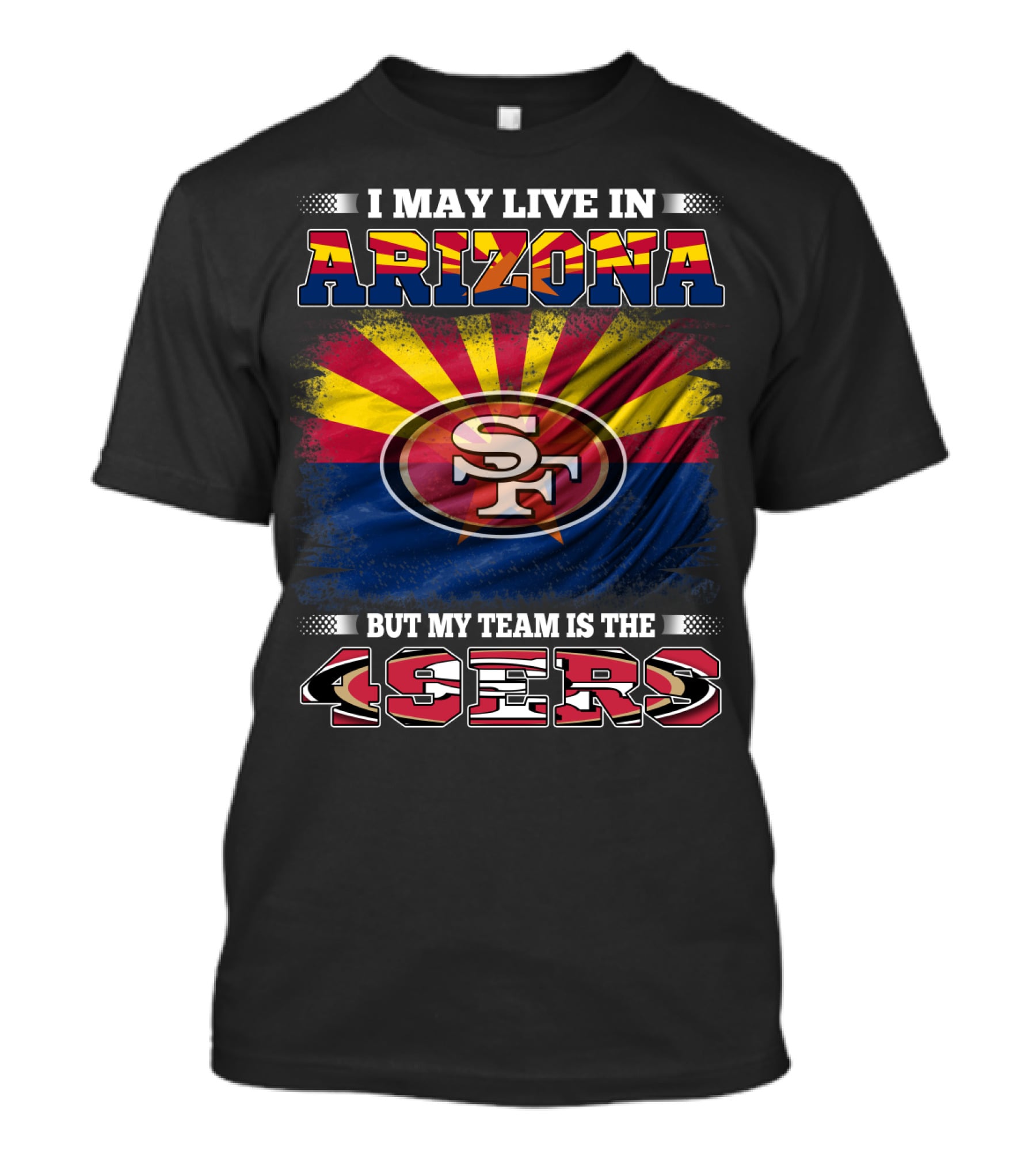 I May Live In Arizona But My Team Is The 49ers SF Logo And Arizona Flag T-Shirt