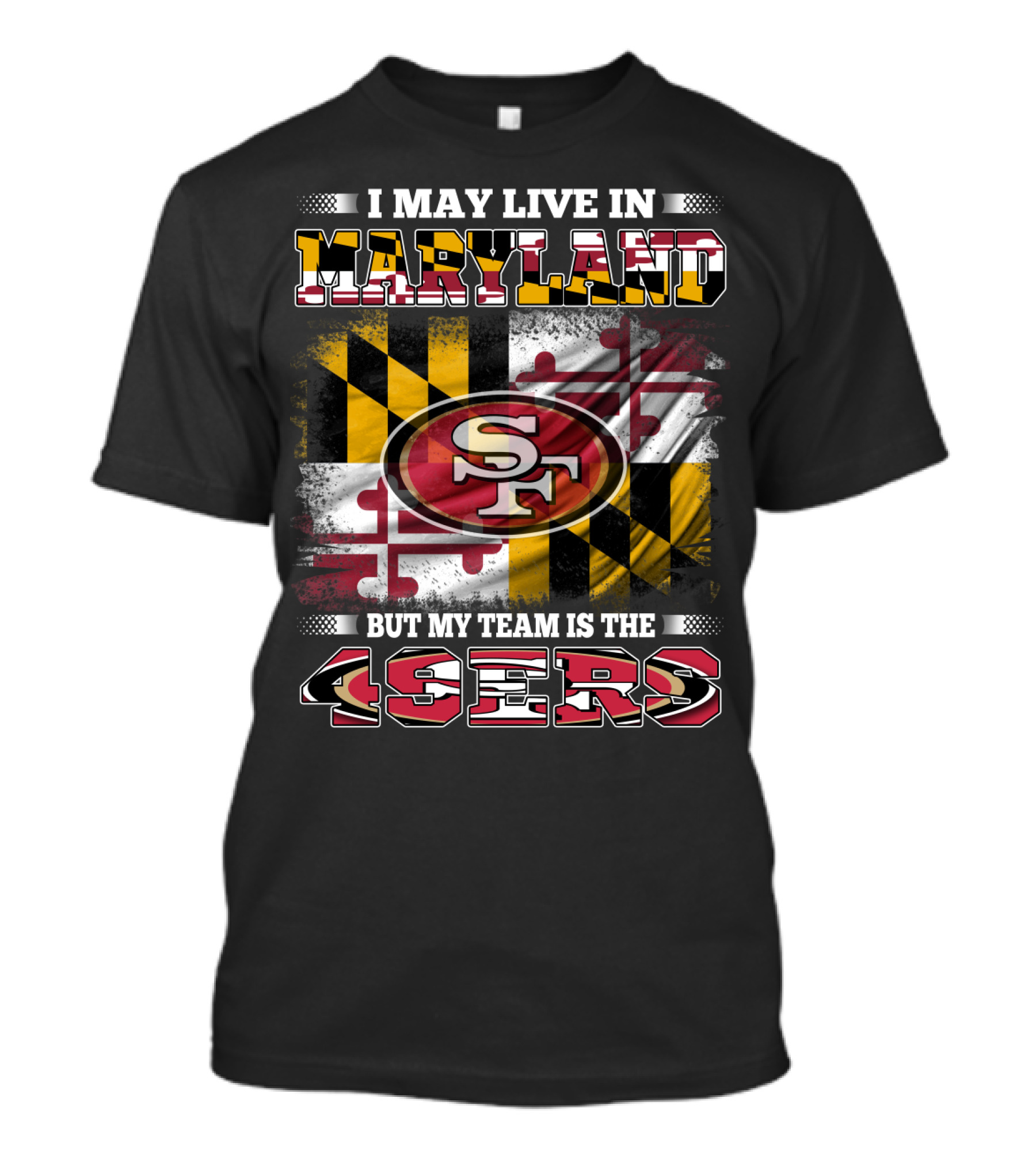 I May Live In Maryland But My Team Is The 49ers Maryland Flag Background T-Shirt