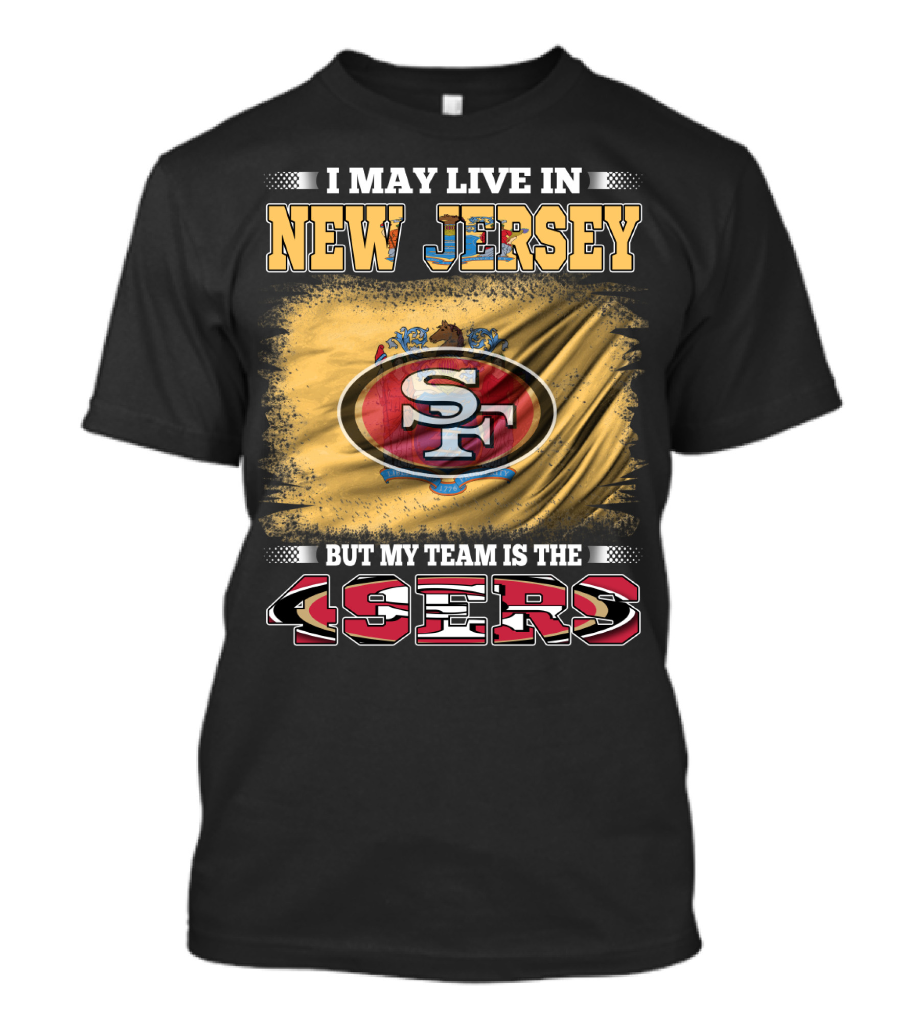 I May Live In New Jersey But My Team Is The 49ers Sf Logo Flag T-Shirt