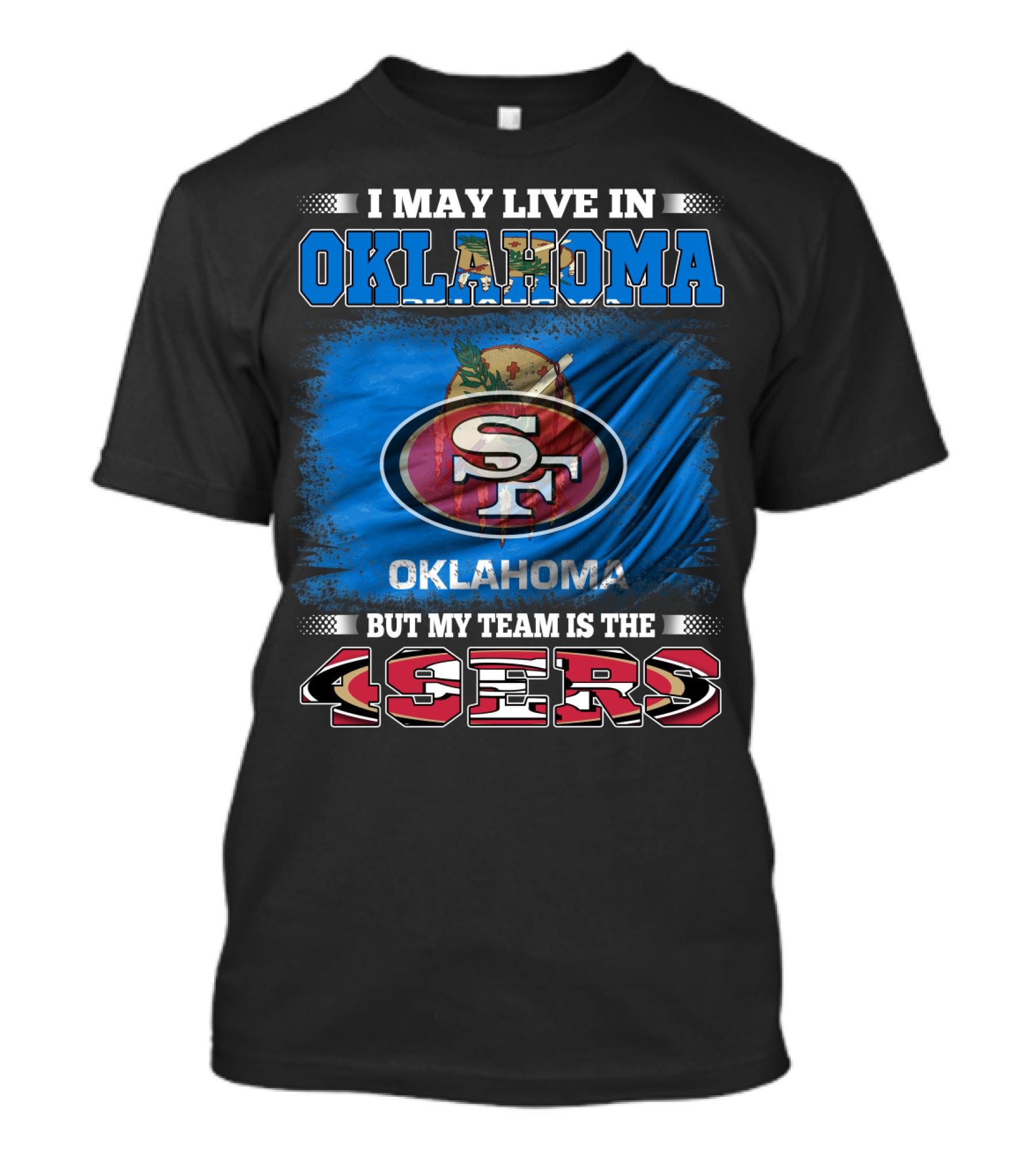 I May Live In Oklahoma Sf 49ers My Team T-Shirt