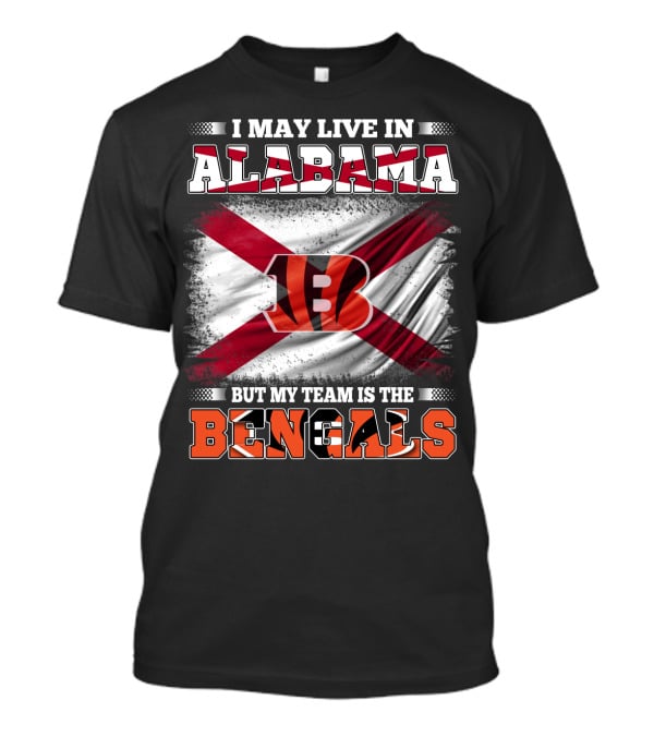 I May Live In Alabama But My Team Is The Bengals T-Shirt