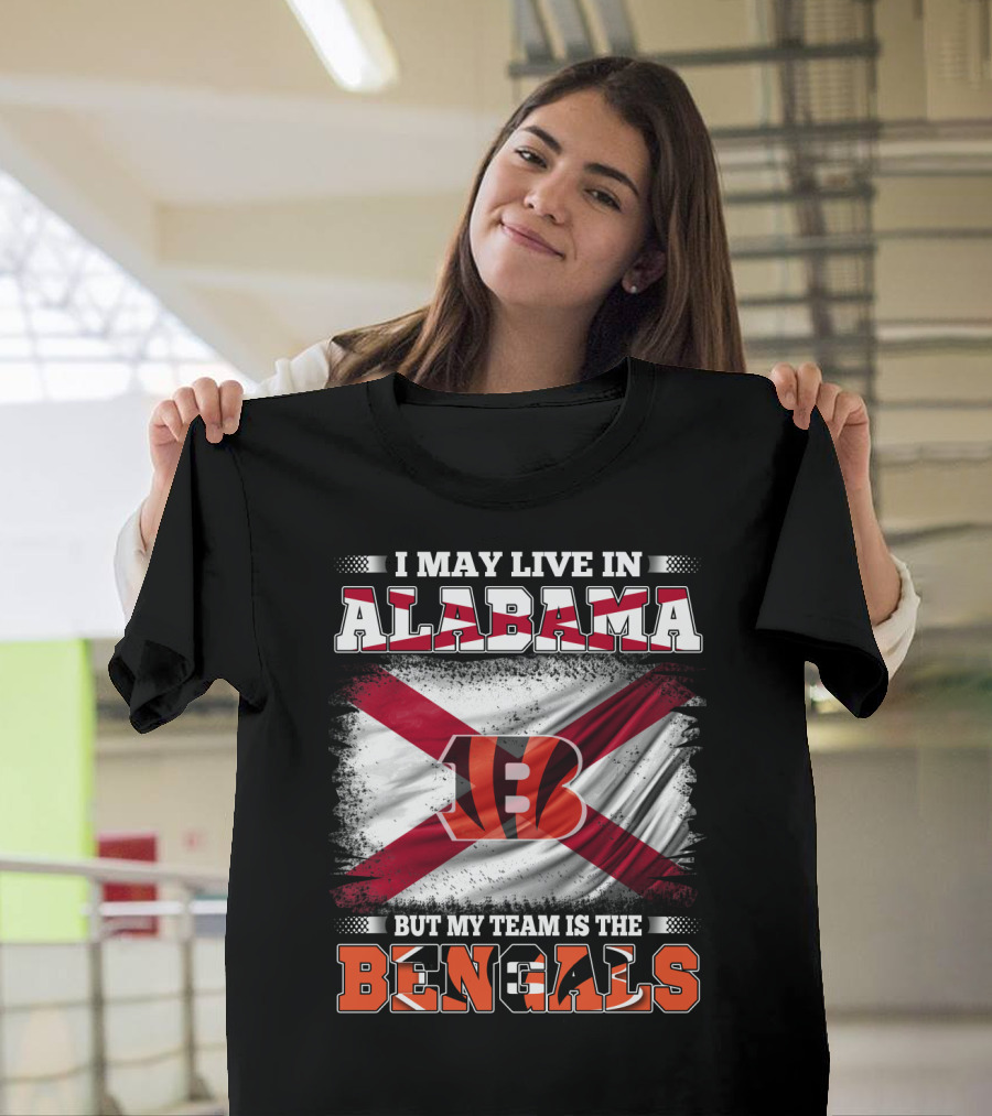 I May Live in Alabama But My Team Is the Bengals T-Shirt