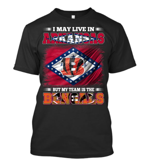 I May Live In Arkansas But My Team Is The Bengals Arkansas State Flag T-Shirt