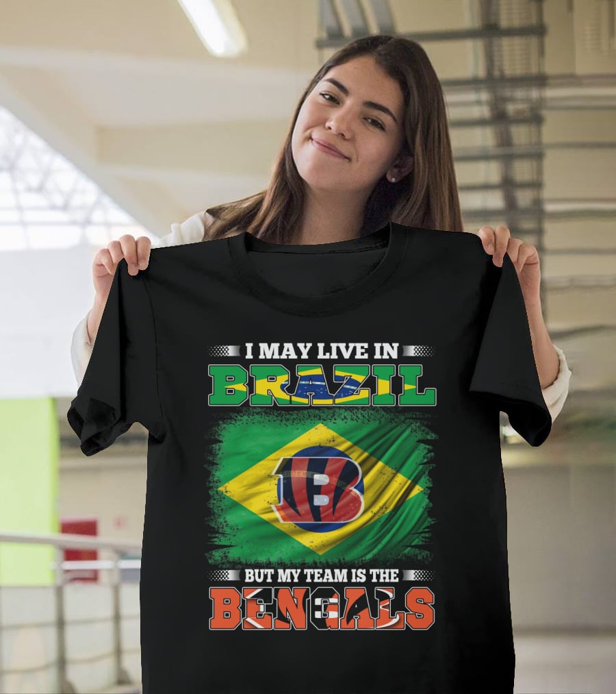 I May Live In Brazil But My Team Is The Bengals Brazilian Flag NFL T-Shirt