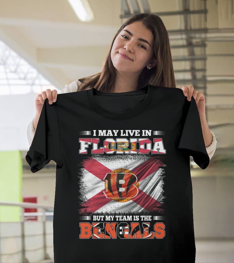 I May Live In Florida But My Team Is The Bengals T-Shirt