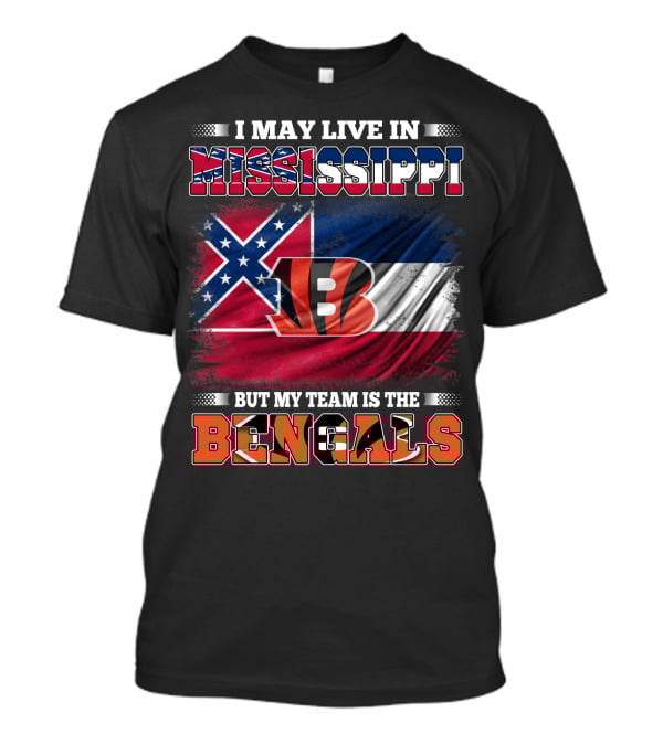 I May Live In Mississippi But My Team Is The Bengals - Mississippi Flag And Bengals T-Shirt