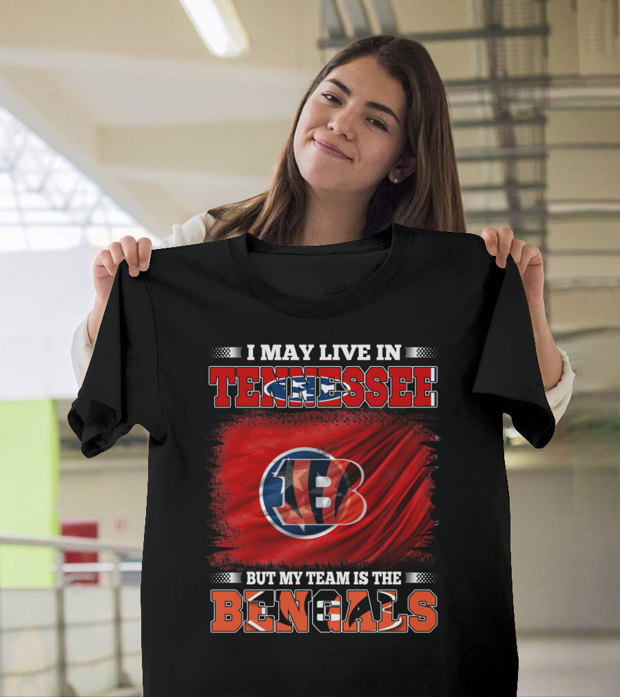 I May Live In Tennessee But My Team Is The Bengals T-Shirt