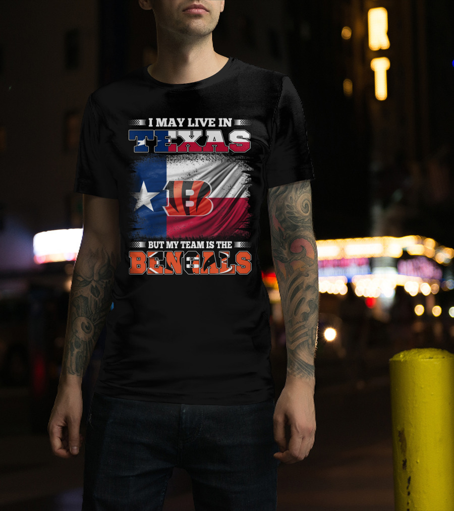 I May Live In Texas But My Team Is The Bengals Texas Flag Background Bengals T-Shirt