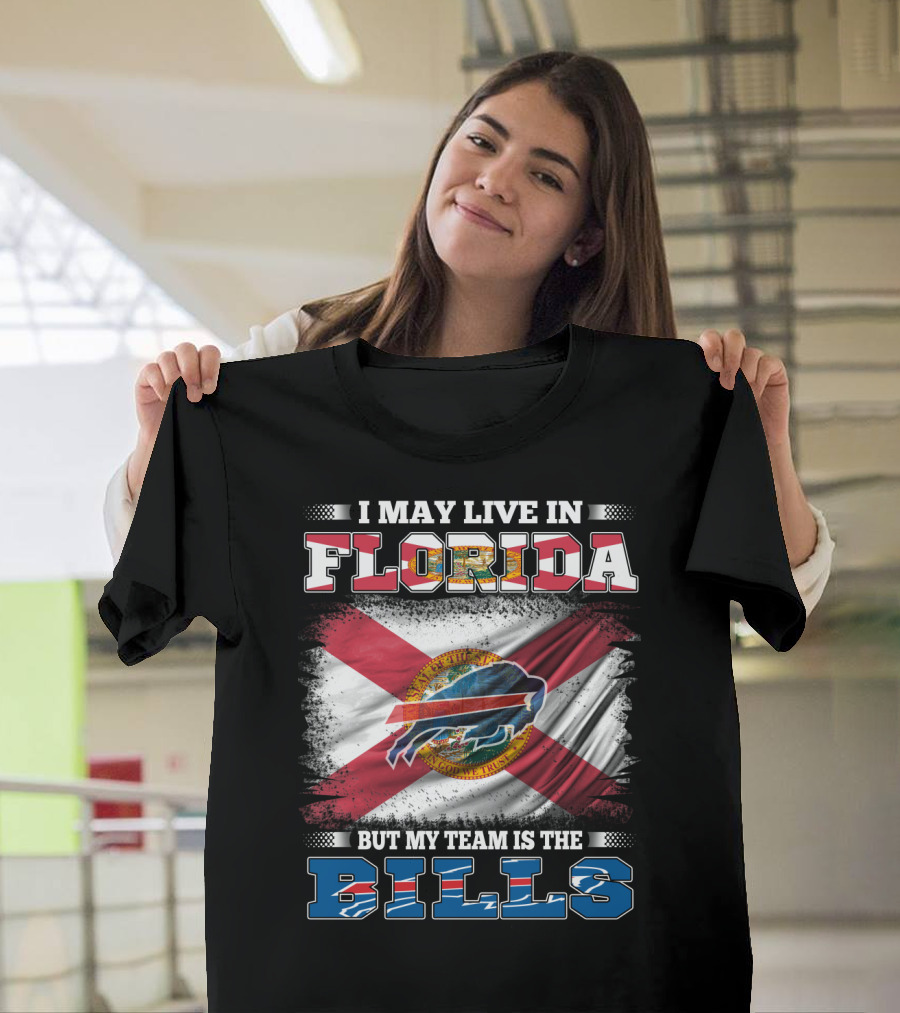 I May Live In Florida But My Team Is The Bills Florida State Flag And Buffalo Bills T-Shirt