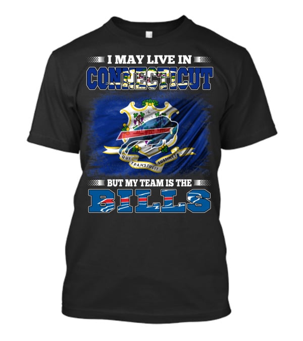 I May Live In Connecticut But My Team Is The Buffalo Bills T-Shirt