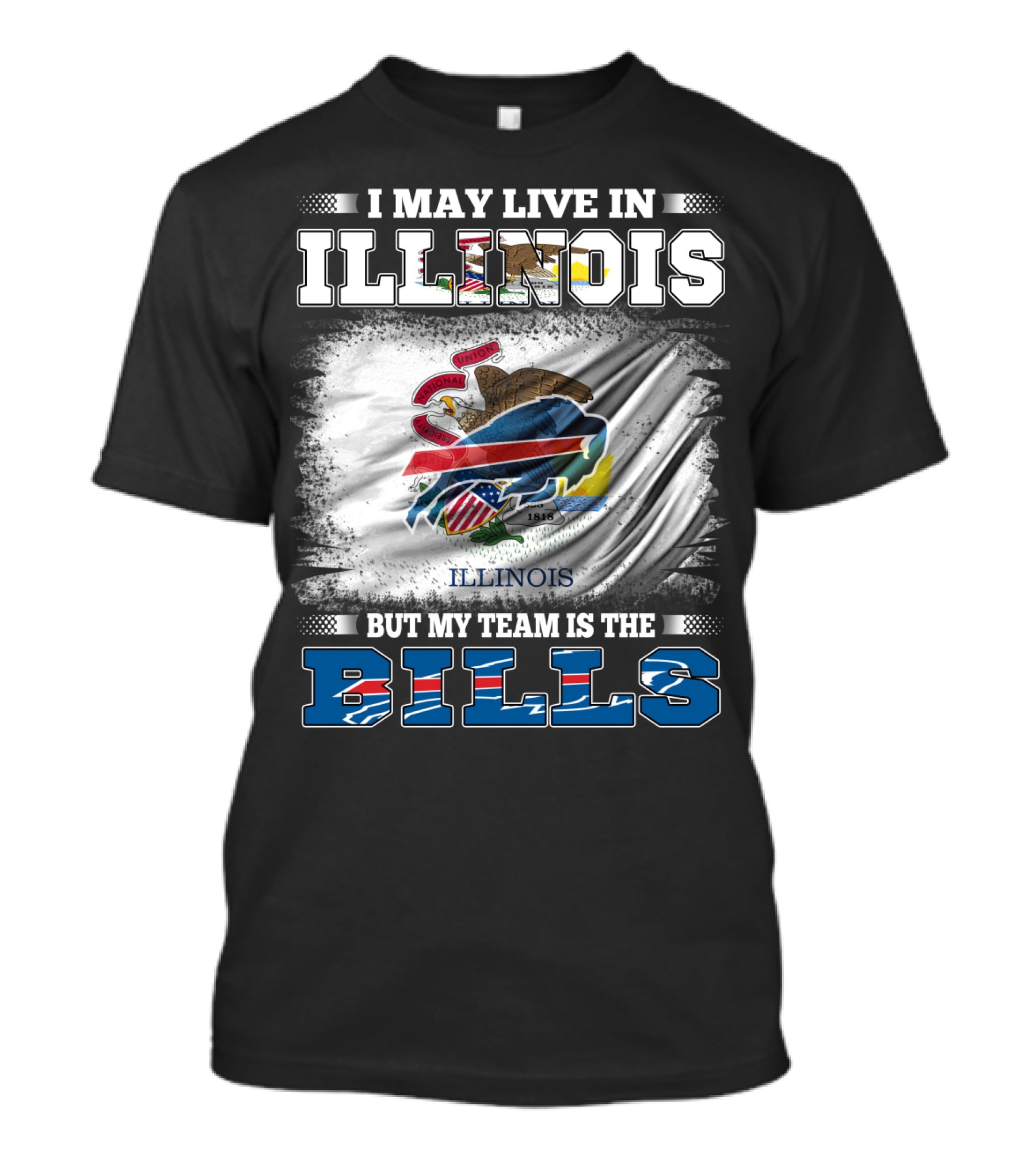 I May Live In Illinois But My Team Is The Bills With Illinois Flag And Buffalo T-Shirt