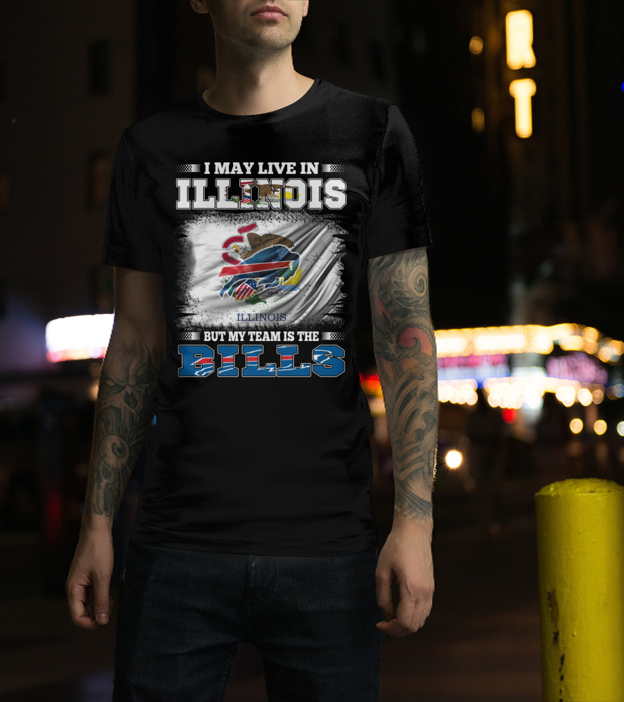 I May Live In Illinois But My Team Is The Bills With Illinois Flag And Buffalo T-Shirt