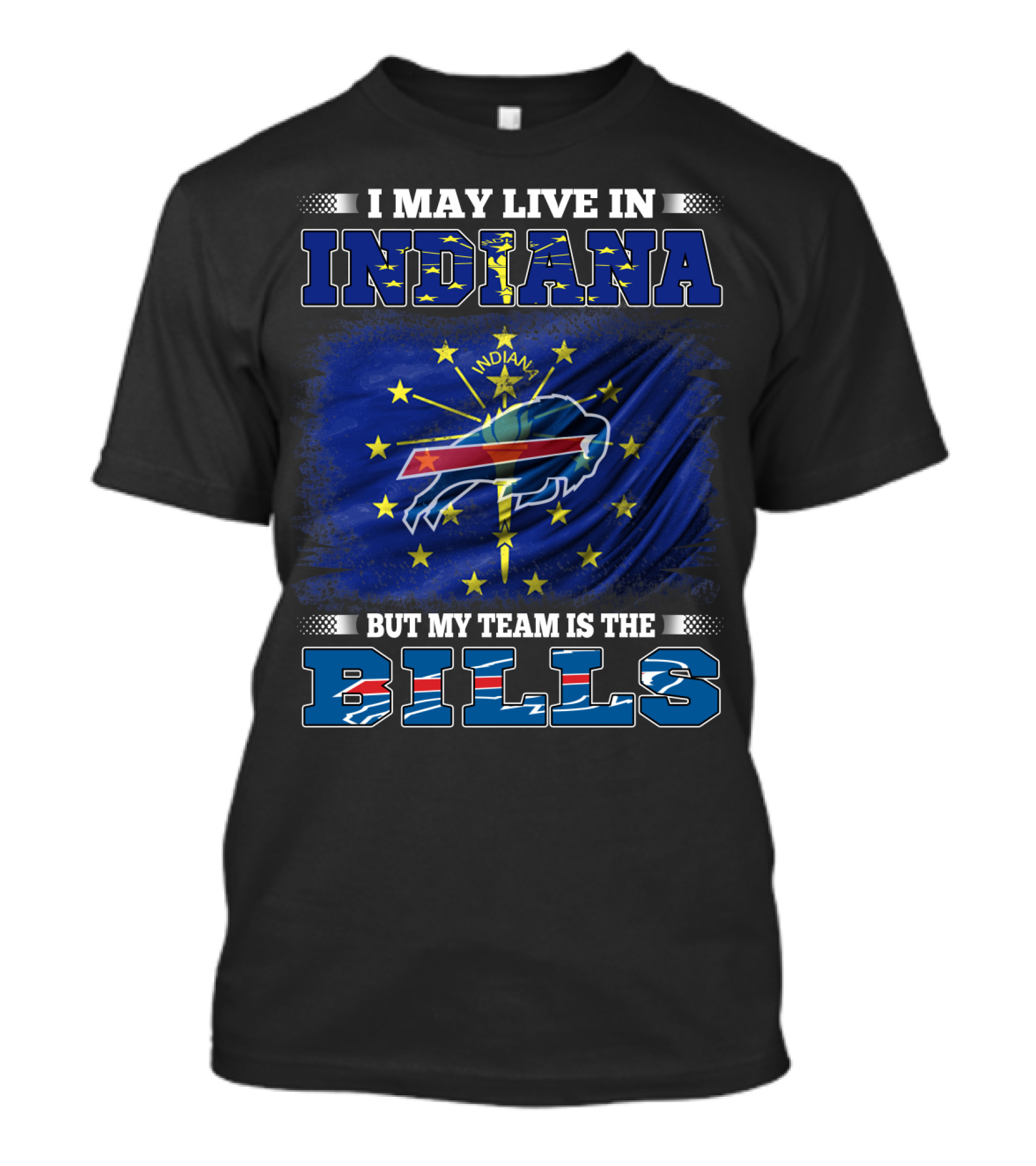 I May Live In Indiana But My Team Is The Bills With Indiana State Flag And Buffalo T-Shirt