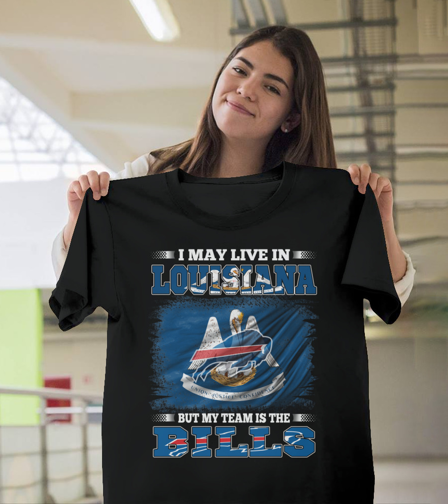 I May Live in Louisiana but My Team Is the Buffalo Bills T-Shirt