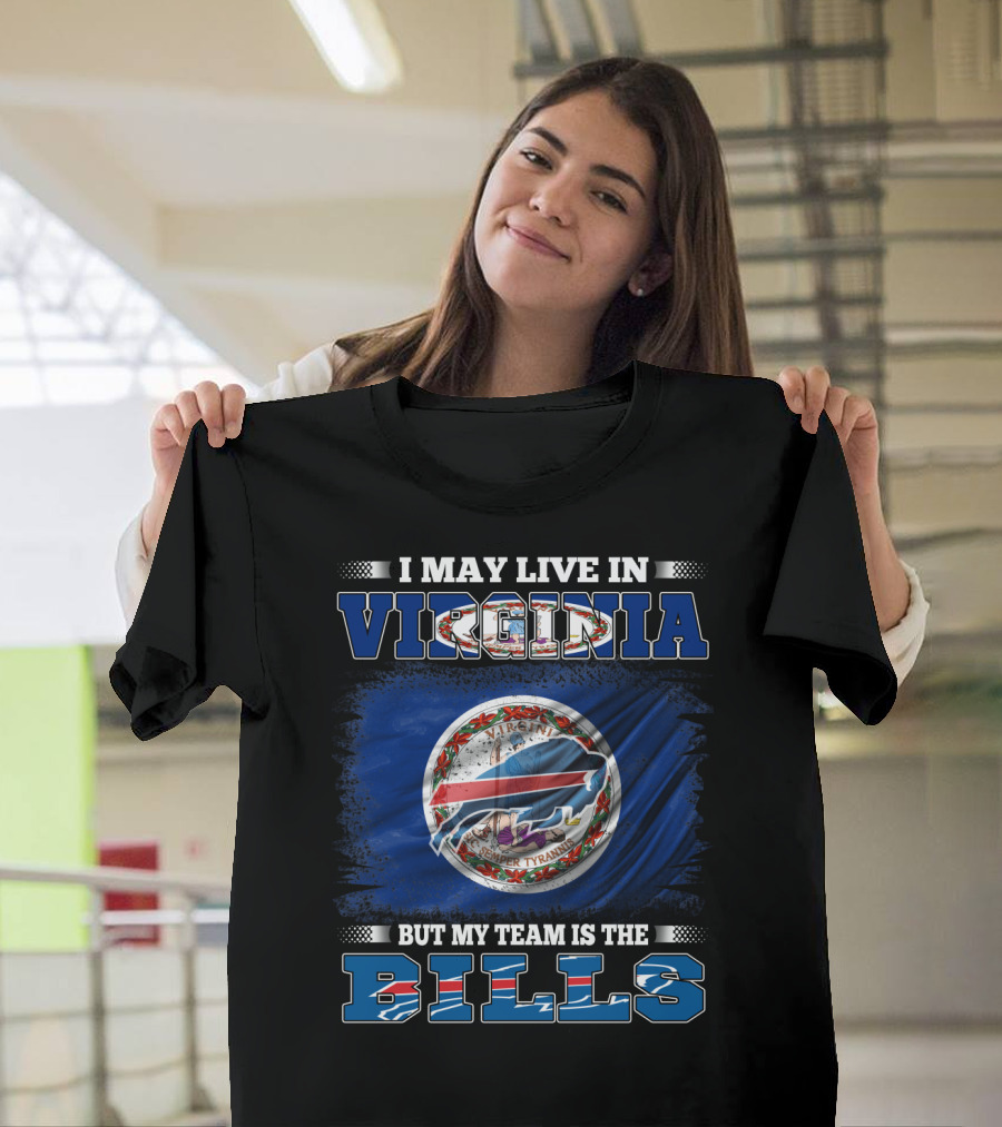 I May Live In Virginia But My Team Is The Buffalo Bills With State Seal T-Shirt