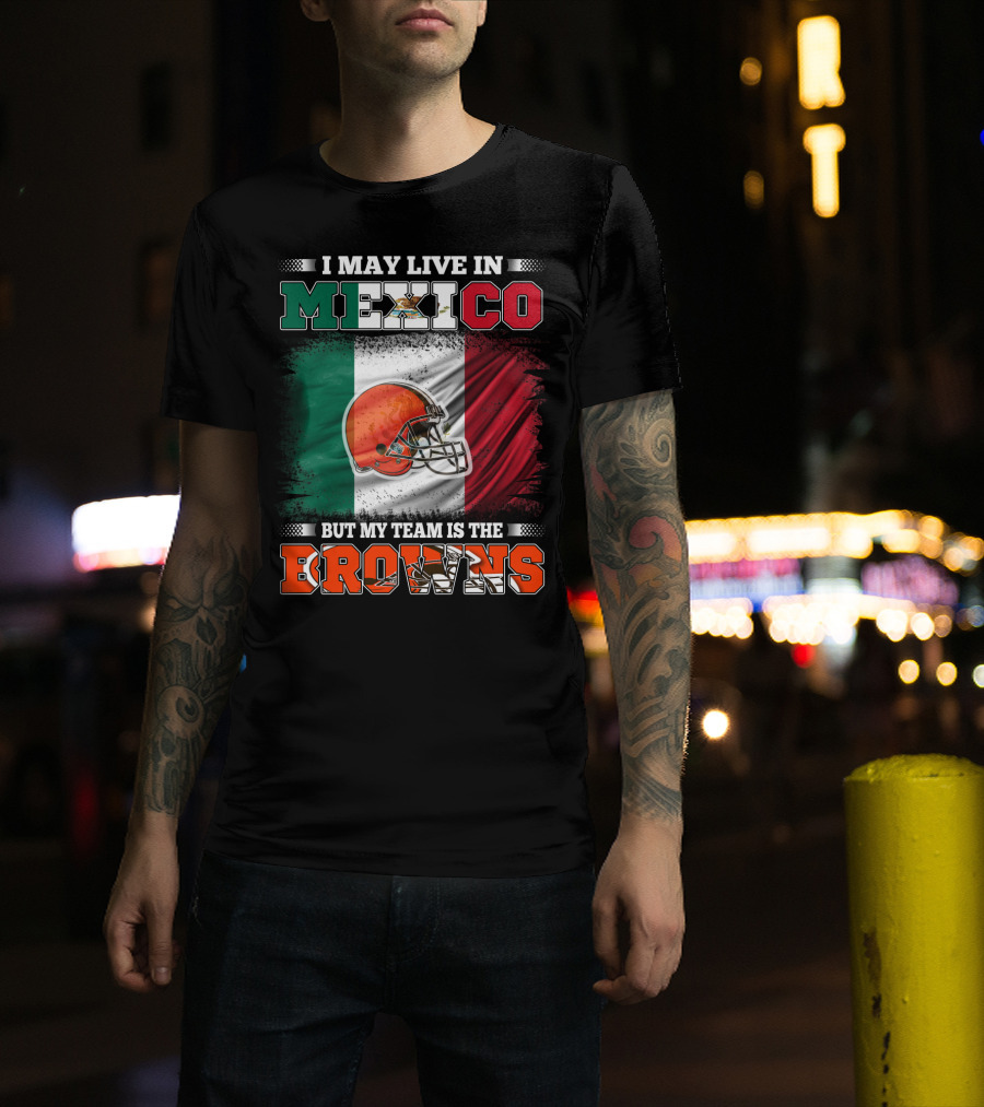 I May Live In Mexico But My Team Is The Browns Football Helmet Mexico Flag T-Shirt