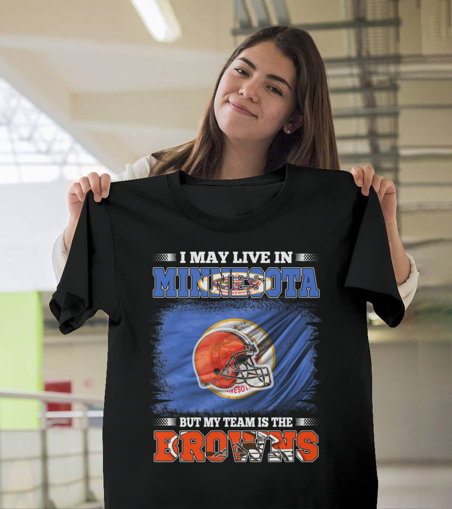I May Live In Minnesota But My Team Is The Browns Football Helmet And State Flag Background T-Shirt