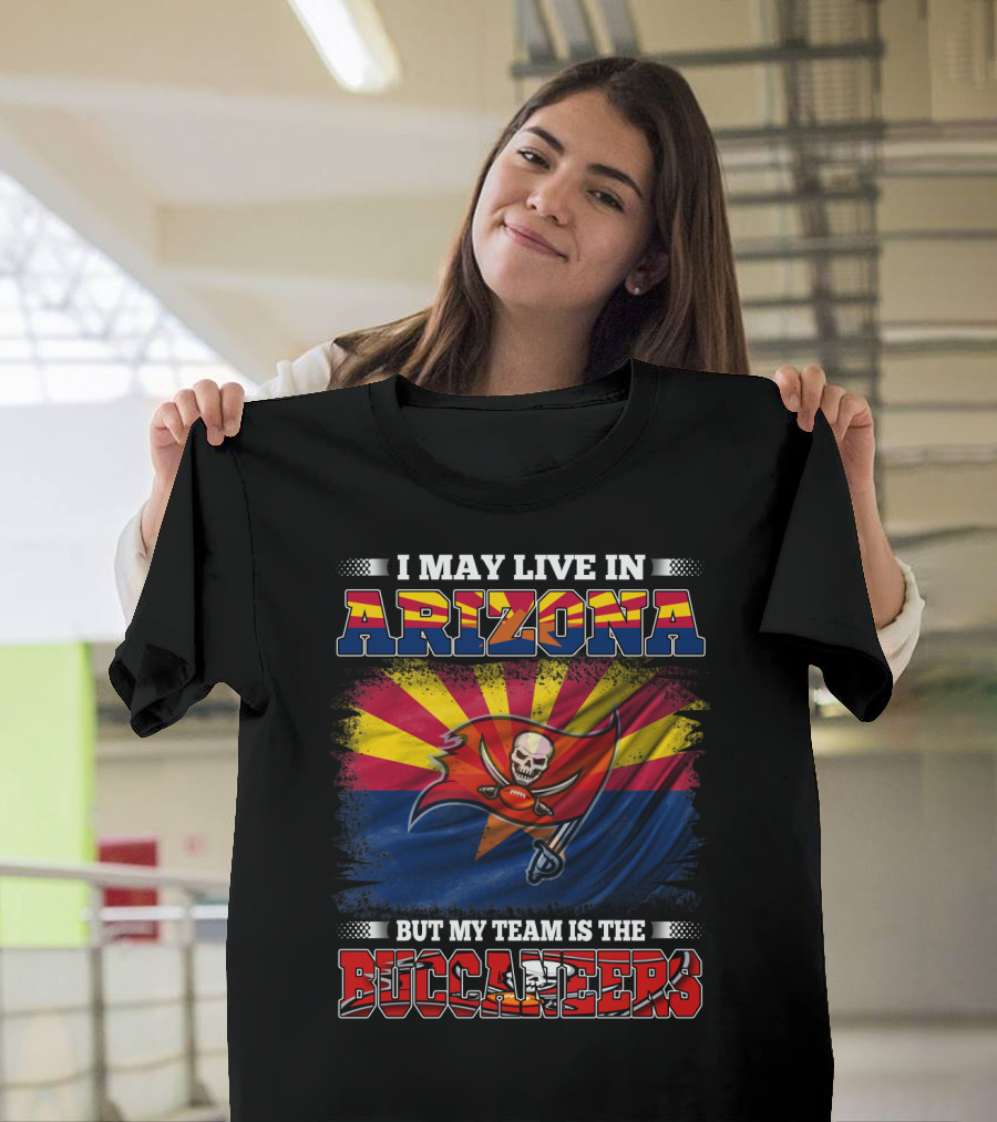 I May Live in Arizona But My Team Is the Buccaneers Flag T-Shirt
