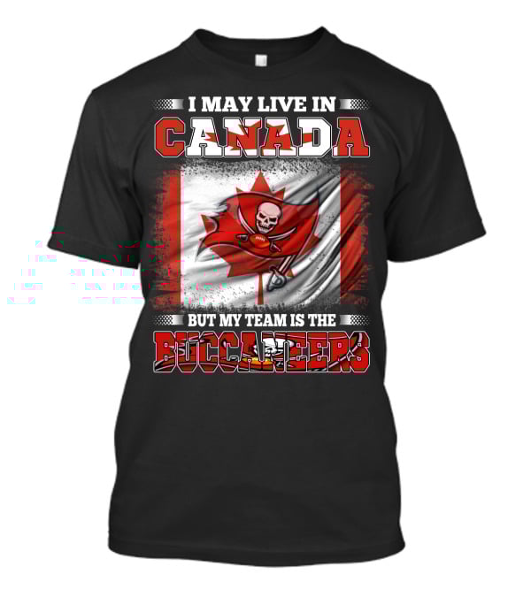 I May Live In Canada But My Team Is The Buccaneers T-Shirt