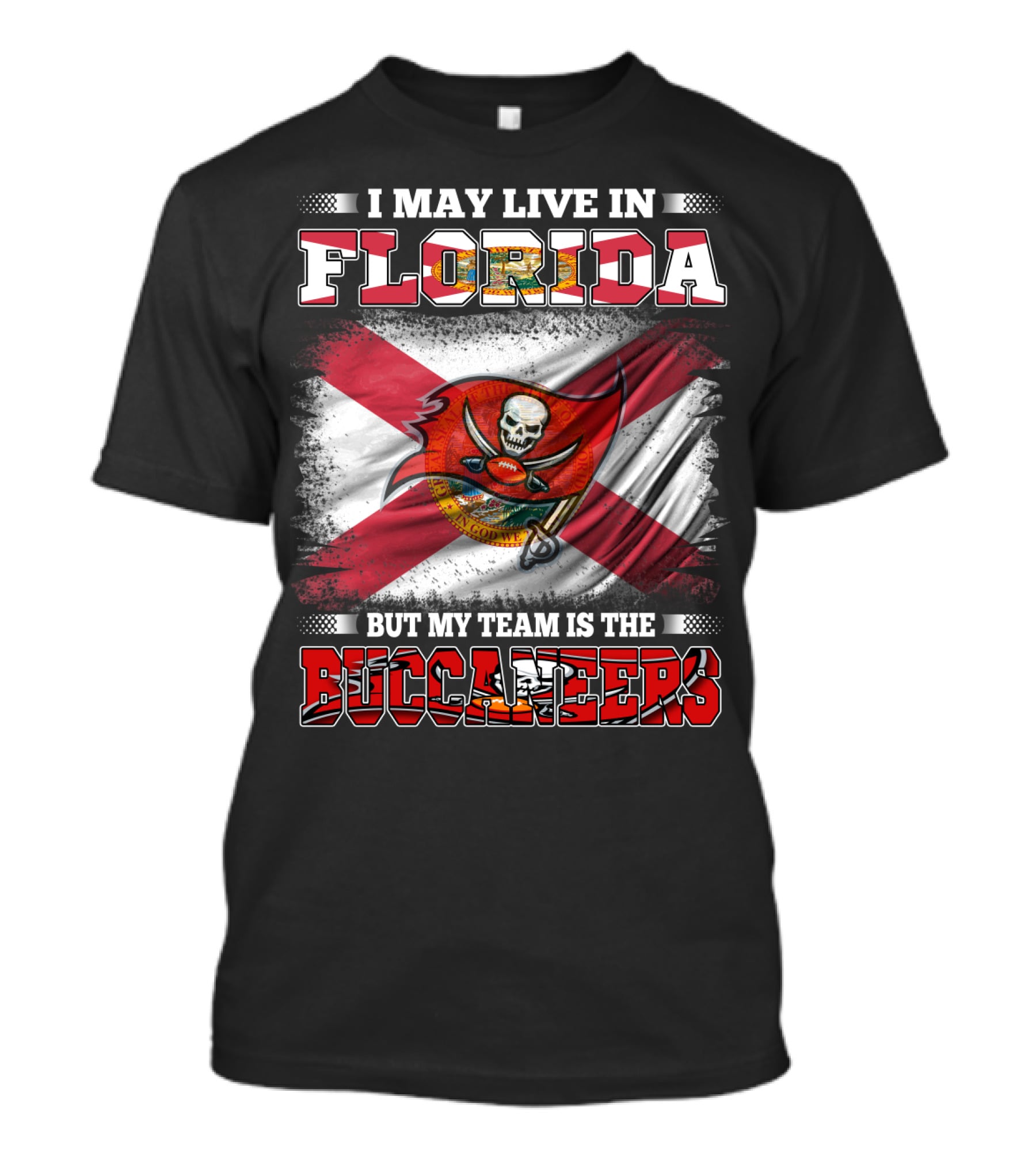 I May Live In Florida But My Team Is The Buccaneers T-Shirt