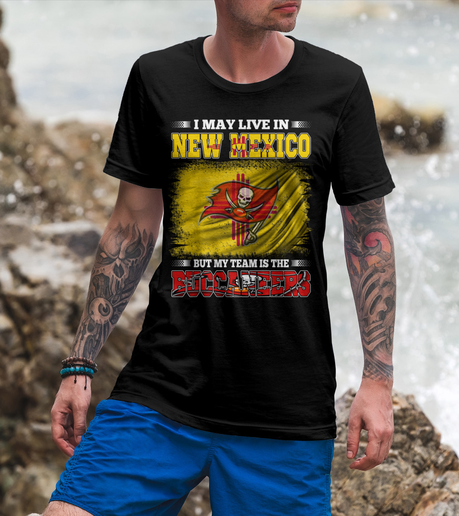 I May Live In New Mexico But My Team Is The Buccaneers Flag Football Fan T-Shirt