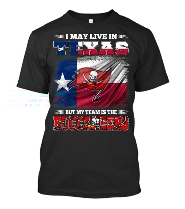 I May Live In Texas But My Team Is The Buccaneers Texas Flag Football Fan T-Shirt