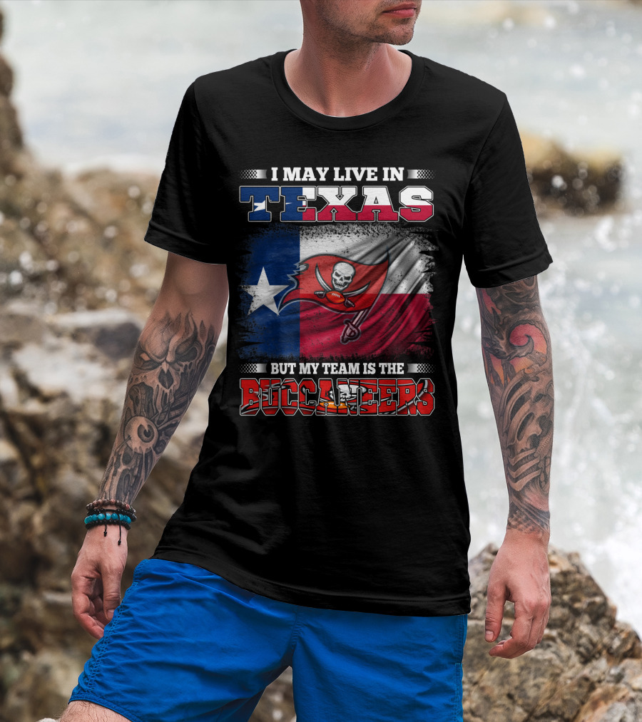 I May Live In Texas But My Team Is The Buccaneers Texas Flag Football Fan T-Shirt