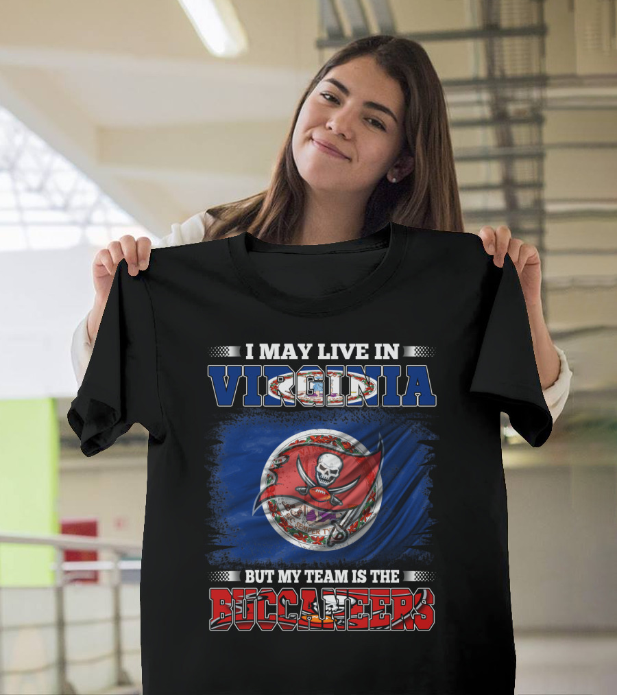 I May Live in Virginia But My Team is the Buccaneers T-Shirt