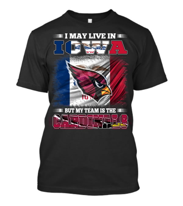 I May Live In Iowa But My Team Is The Cardinals T-Shirt