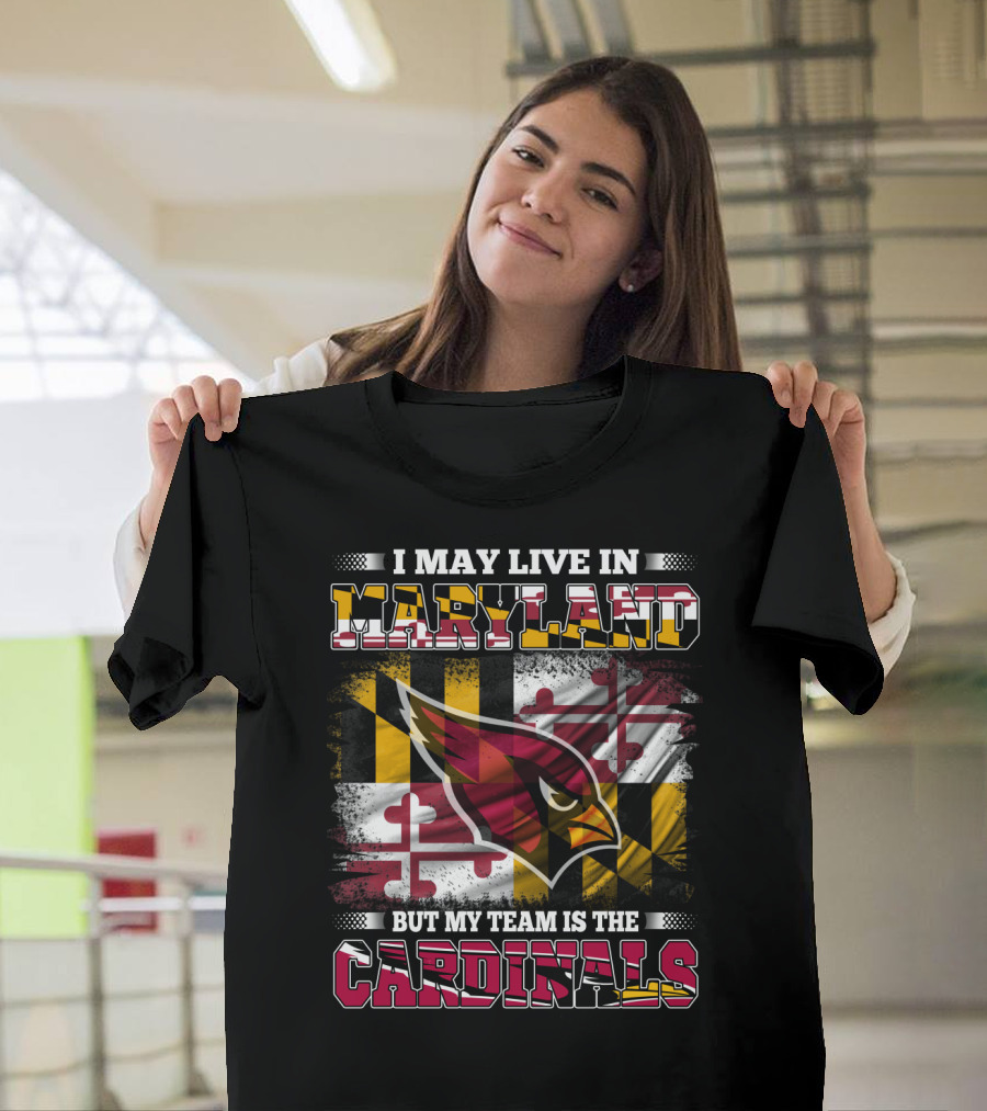 I May Live in Maryland But My Team Is the Cardinals T-Shirt