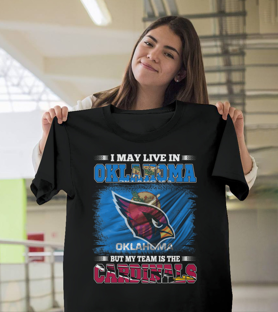 I May Live In Oklahoma But My Team Is The Cardinals T-Shirt