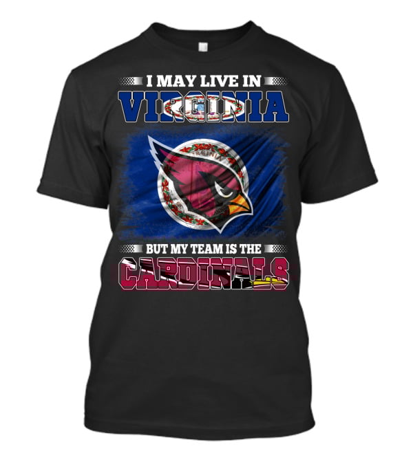 I May Live In Virginia But My Team Is The Cardinals T-Shirt