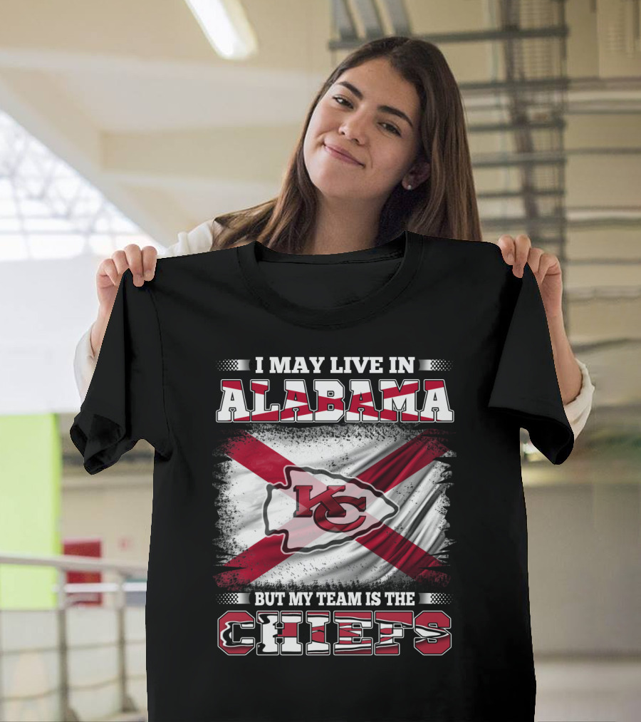 I May Live in Alabama But My Team Is the KC Chiefs T-Shirt