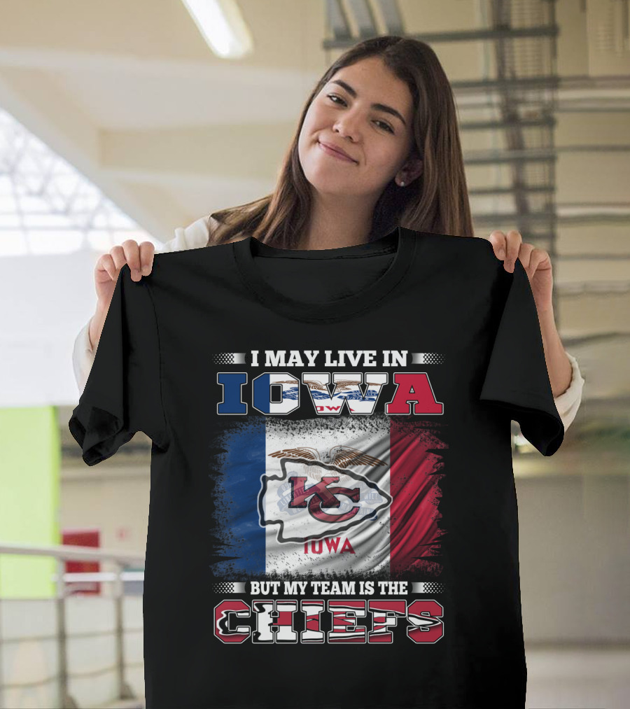 I May Live In Iowa But My Team Is The Chiefs Iowa Flag Kansas City Chiefs T-Shirt