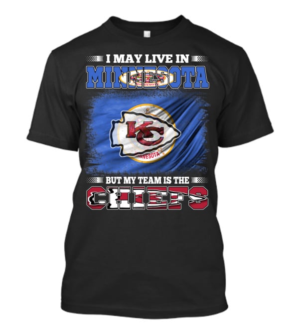 I May Live In Minnesota But My Team Is The Kansas City Chiefs T-Shirt