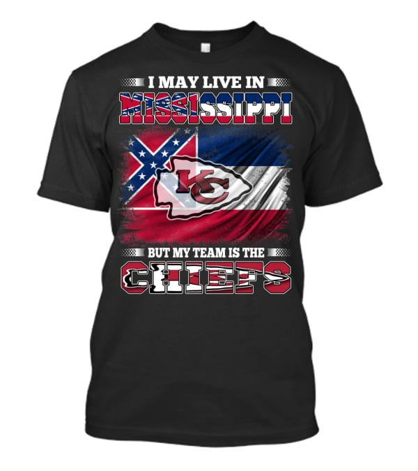 I May Live In Mississippi But My Team Is The Kansas City Chiefs T-Shirt