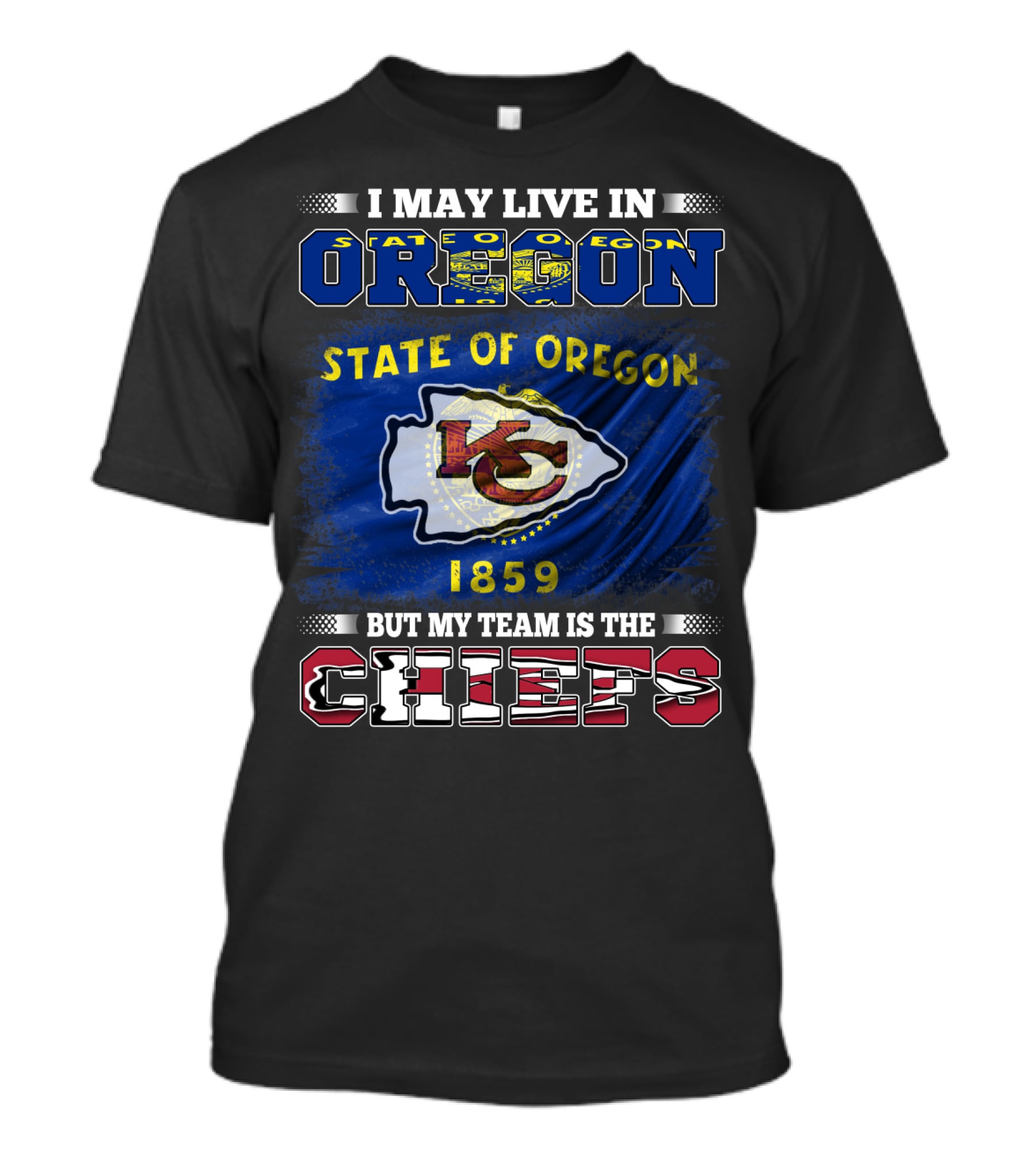 State Of Oregon 1859 I May Live In Oregon But My Team Is The Chiefs T-Shirt