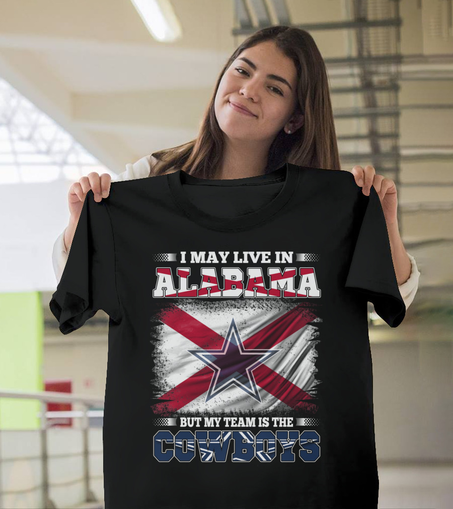 I May Live in Alabama But My Team is the Cowboys Star Flag T-Shirt