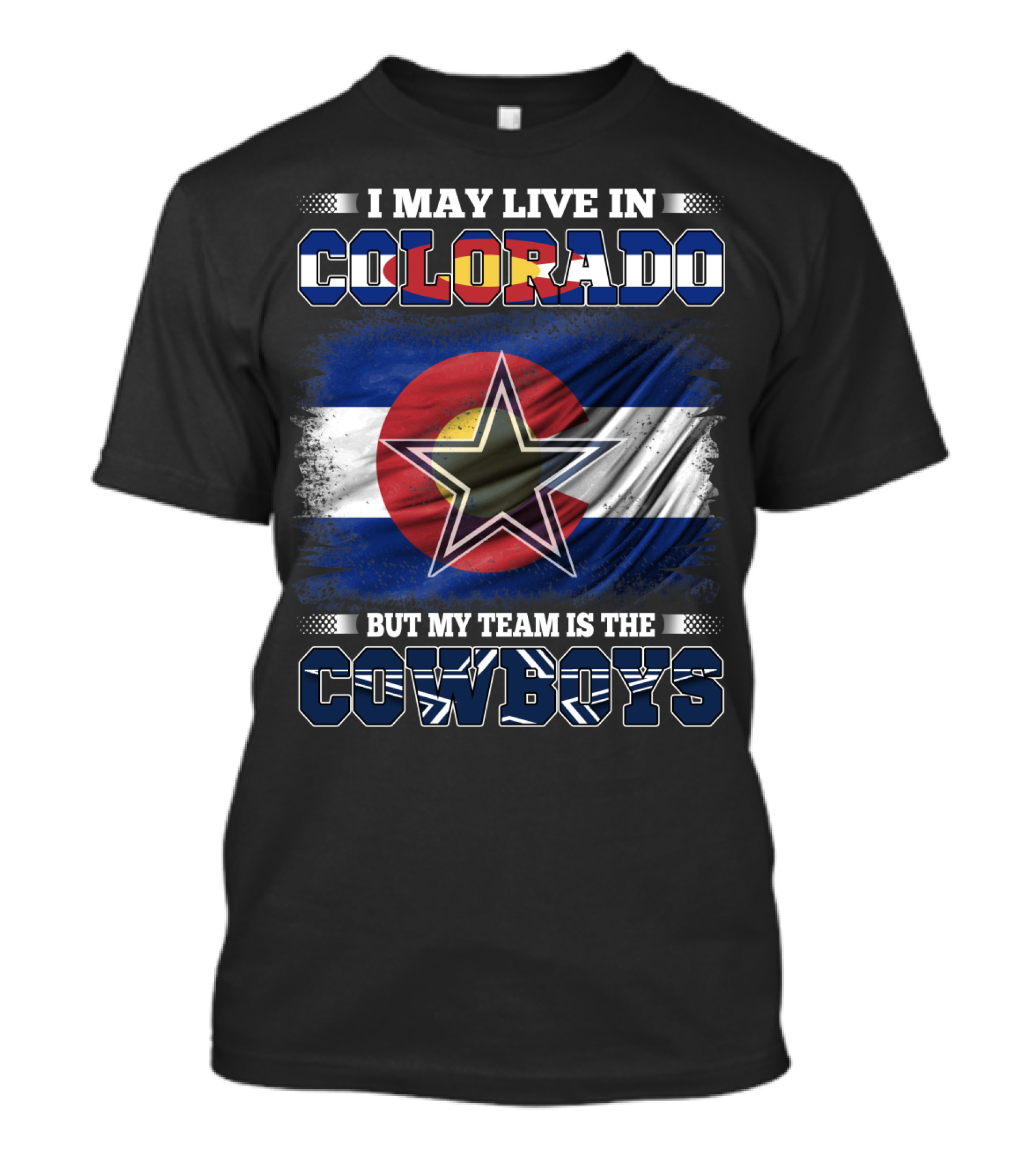 I May Live In Colorado But My Team Is The Cowboys T-Shirt