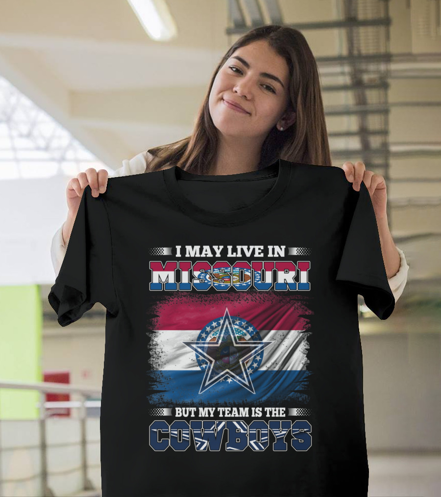 I May Live in Missouri But My Team is the Cowboys with Missouri Flag and Star T-Shirt