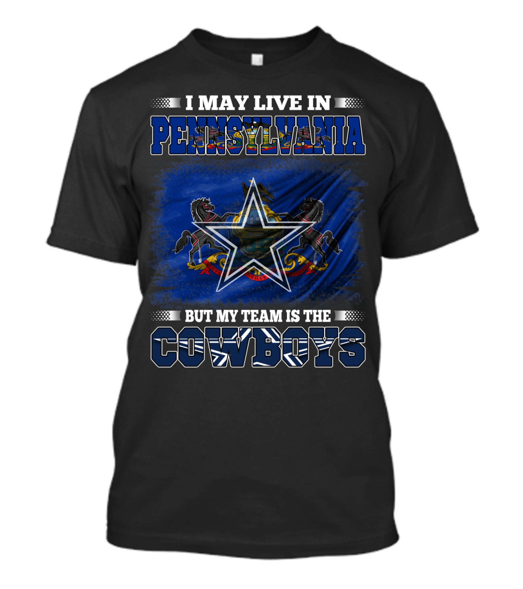 I May Live In Pennsylvania But My Team Is The Cowboys Star Flag T-Shirt