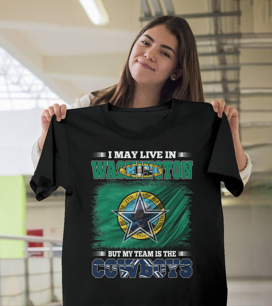 I May Live in Washington But My Team Is the Cowboys State Flag T-Shirt