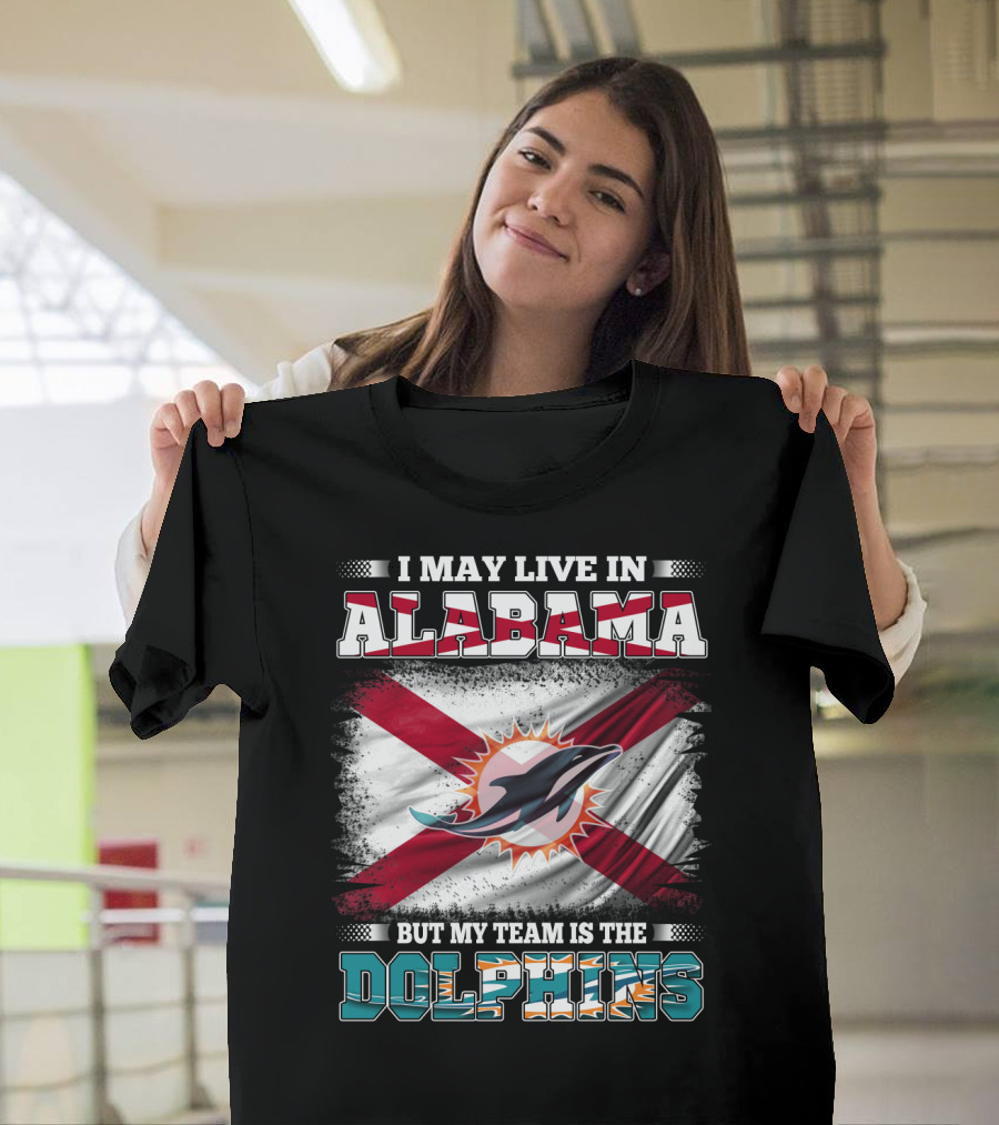 I May Live in Alabama But My Team Is the Dolphins Stripes and Flag T-Shirt