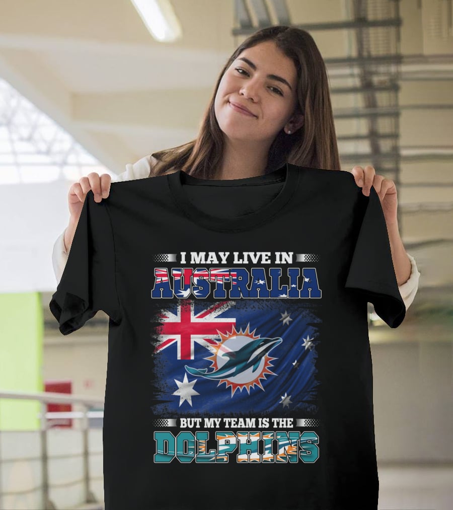I May Live In Australia But My Team Is The Dolphins With Flag T-Shirt