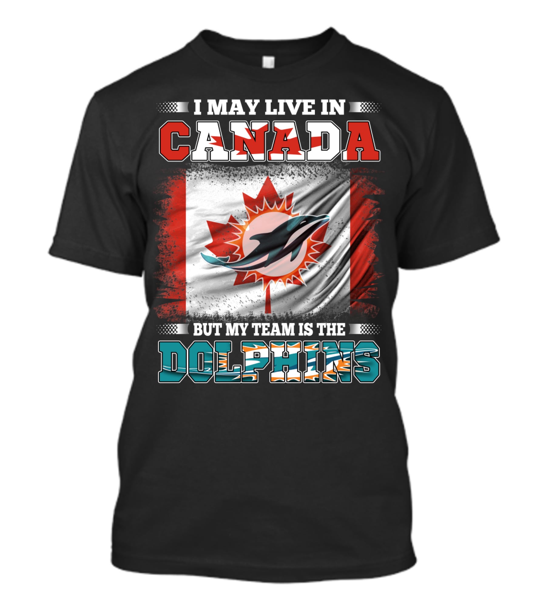 I May Live In Canada But My Team Is The Dolphins Canada Flag T-Shirt