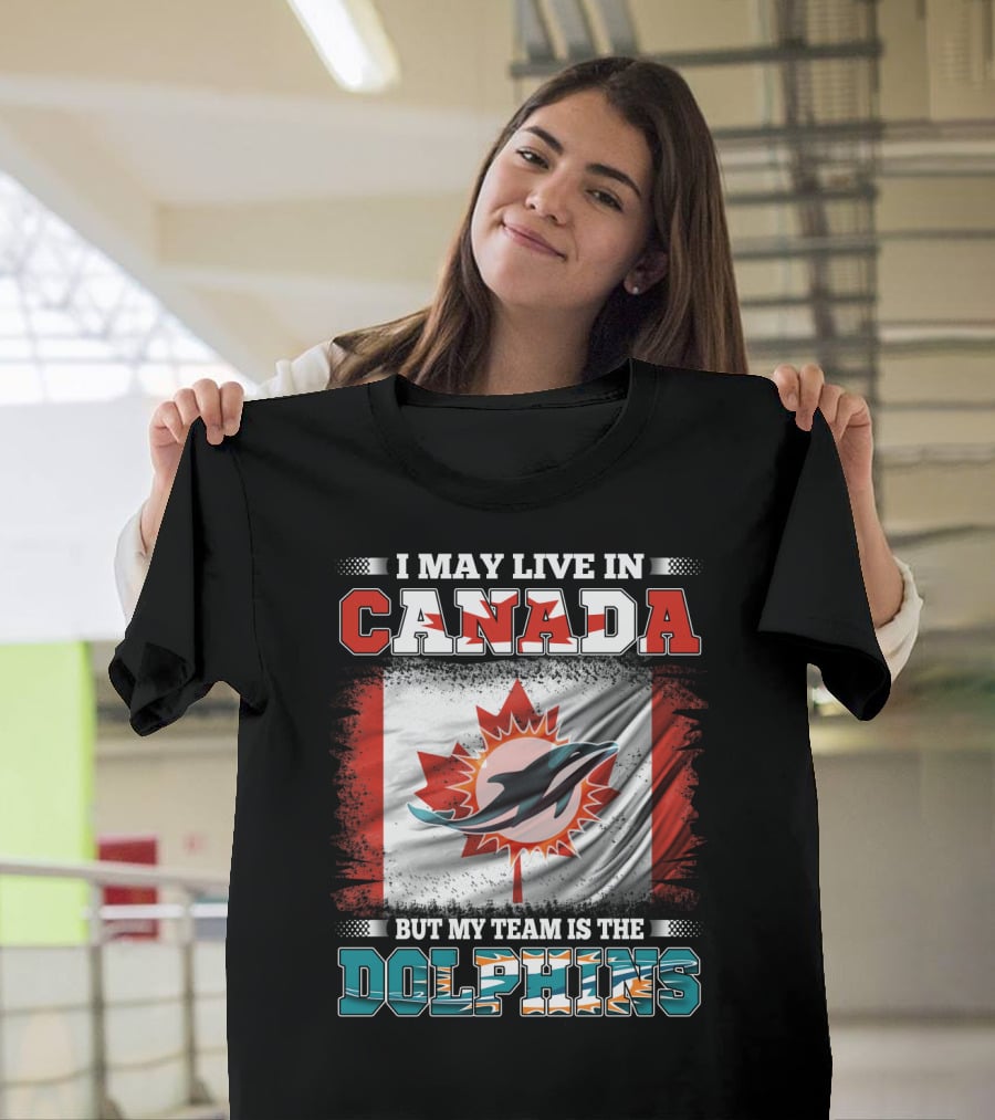I May Live In Canada But My Team Is The Dolphins Canada Flag T-Shirt
