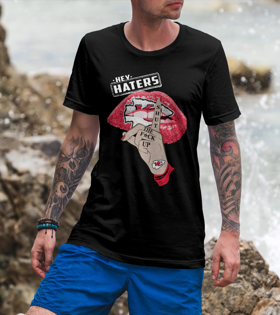 Hey Haters Kansas City Chiefs Shut The F**K Up Lip T-Shirt