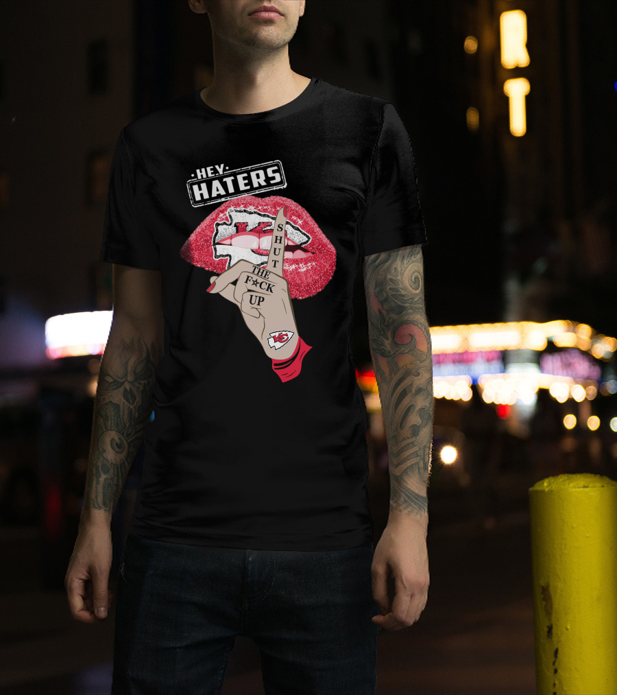 Hey Haters Kansas City Chiefs Shut The F**K Up Lip T-Shirt