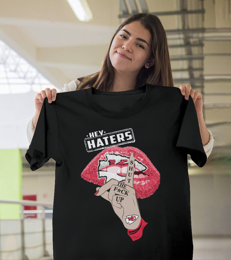 Hey Haters Kansas City Chiefs Shut The F**K Up Lip T-Shirt