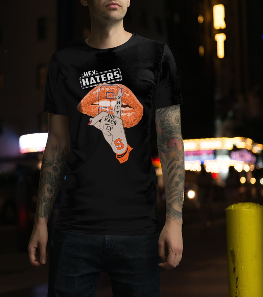 Hey Haters Syracuse Orange Shut The F**K Up T-Shirt